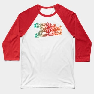 Chillin' Out, Maxin', Relaxin' all Cool! Baseball T-Shirt